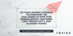 Do your leaders struggle to overcome the challenges of employee disengagement, bad hires, lost productivity, and sluggish teams?